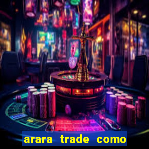 arara trade como ganhar dinheiro